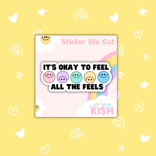 It's Okay To Feel All The Feels  | Sticker Die Cut